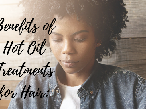 benefits of hot oil treatments for natural hair