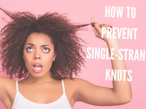 how to prevent single-strand knots in natural hair