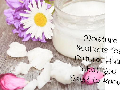 moisture sealants for natural hair