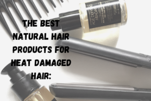 best natural hair products for heat damage
