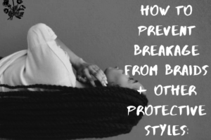 how to prevent breakage from braids